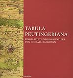  Tabula Peutingeriana: Die einzige Weltkarte aus der Antike: Die einzige Weltkarte aus der Antike. Preiswerte Sonderausgabe
