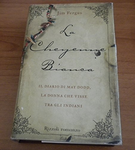  La cheyenne bianca. Il diario di May Dodd, la donna che visse tra gli indiani