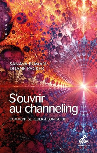 S'ouvrir au channeling: Comment se relier à son guide (Channels)
