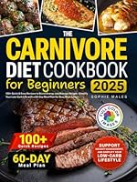 The Carnivore Diet Cookbook for Beginners: 100+ Quick & Easy Recipes to Boost Energy and Manage Weight. Simplify Your Low-Carb Life with a 60-Day Meal Plan for Busy Meat Lovers B0F3KF7V7C Book Cover