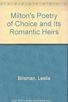 Milton's Poetry of Choice and Its Romantic Heirs 0801406668 Book Cover