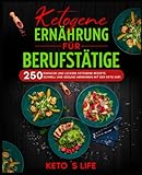  Ketogene Ernährung für Berufstätige: 250 einfache und leckere ketogene Rezepte. Schnell und gesund abnehmen mit der Keto Diät.