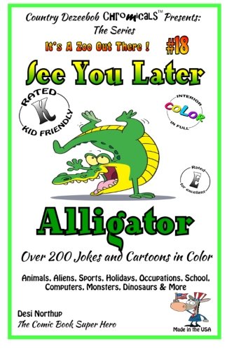 See You Later Alligator - Over 200 Jokes and Cartoons - Animals, Aliens, Sports, Holidays, Occupations, School, Computers, Monsters, Dinosaurs & More