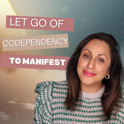 Let Go of Codependency to Manifest