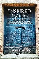 Inspired Magic: Your Guide to Transforming Your Life With the Power of the Mind 1731450753 Book Cover