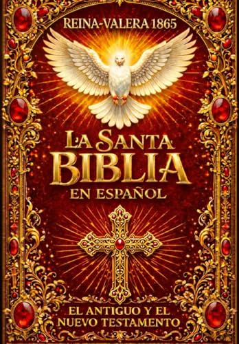 La Santa Biblia Edición Completa Ilustrada en Español 1865 : la sagrada biblia Antiguo y Nuevo Testamento Holy bible in spanish , la Alianza de Dios ... Enseñanzas, Pasión Resurrección de Jesucrist