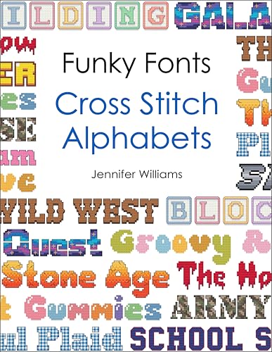 Funky Fonts Cross Stitch Alphabet Pattern Book: A Collection of 12 Playful and Customizable Cross Stitch Alphabets