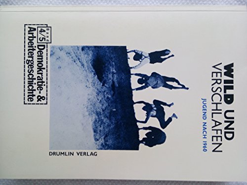 Wild und verschlafen - Jugend nach 1960. Demokratie und Arbeitergeschichte Jahrbuch 4/5