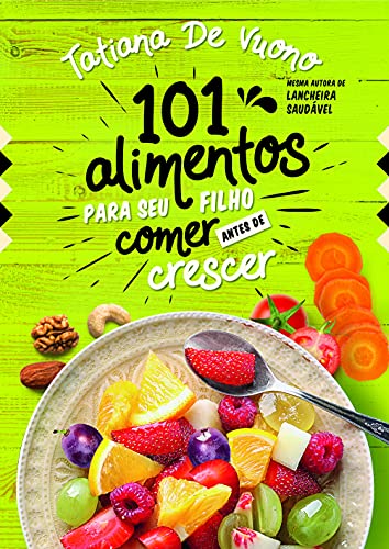 101 alimentos para o seu filho comer antes de crescer