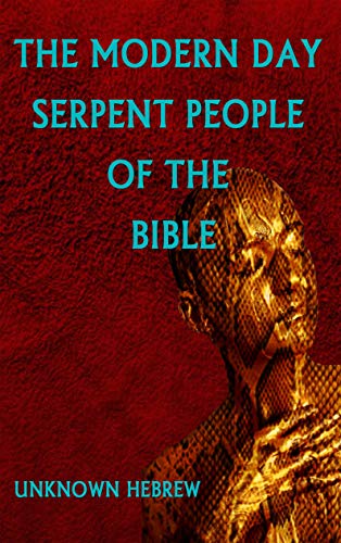 The Modern Day Serpent People Of The Bible Forbidden Knowledge That Will Allow You To Gain Understanding Faster Then You Ever Thought Possible Kindle Edition By Hebrew Unknown Religion Spirituality The Modern Day Serpent People Of The Bible Forbidden Knowledge That Will Allow You To Gain Understanding Faster Then You Ever Thought Possible Kindle Edition By Hebrew Unknown Religion Spirituality