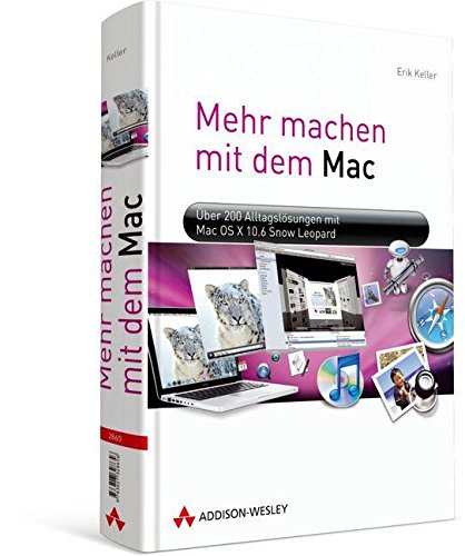 Mehr machen mit dem Mac: Über 200 Alltagslösungen mit Mac OS X 10.6 "Snow Leopard" Mehr machen mit dem Mac: Über 200 Alltagslösungen mit Mac OS X 10.6 "Snow Leopard"