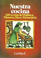 Nuestra cocina: 600 recetas de Mallorca, Menorca, Ibiza y Formentera 8485123638 Book Cover