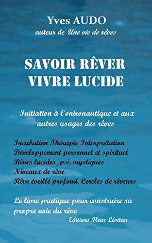 Télécharger Savoir Rêver, Vivre Lucide: Initiation à l’onironautique et aux autres usages des rêves. Un liv PDF Ebook En Ligne