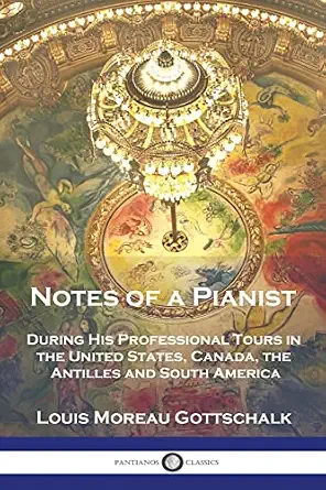 Notes of a Pianist: During His Professional Tours in the United States, Canada, the Antilles and South America book cover