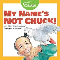 My Name's Not Chuck and Other Stories About Fitting In at School