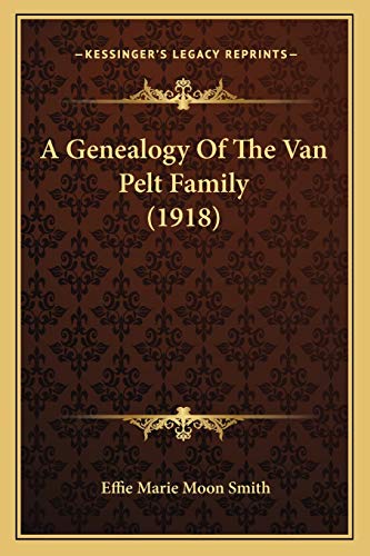 A Genealogy Of The Van Pelt Family (1918)