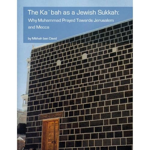 The Ka`bah as a Jewish Sukkah: Why Muhammad Prayed Towards Jerusalem and Mecca Audiolibro Por Mikhah Ben David, Micah Naziri 
