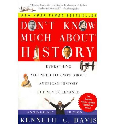 [( Don't Know Much about History: Everything You Need to Know about American History But Never Learned )] [by: Kenneth C Davis] [May-2012]