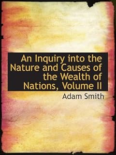 An Inquiry into the Nature and Causes of the Wealth of Nations, Volume II