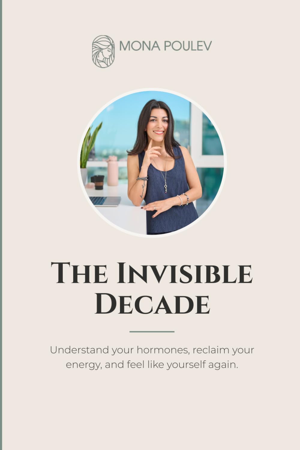 The Invisible Decade: Understand your hormones, reclaim your energy, and feel yourself again