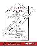 Eskimokajaks auf Gebirgsflüssen Band II: Ein Praxisbuch für Selbstbauer von Faltbooten
