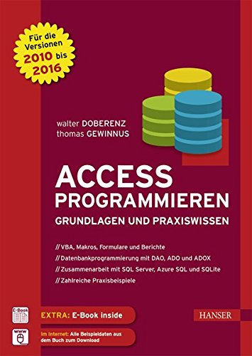Access programmieren: Grundlagen und Praxiswissen. Für die Versionen 2010, 2013 und 2016 Access programmieren: Grundlagen und Praxiswissen. Für die Versionen 2010, 2013 und 2016