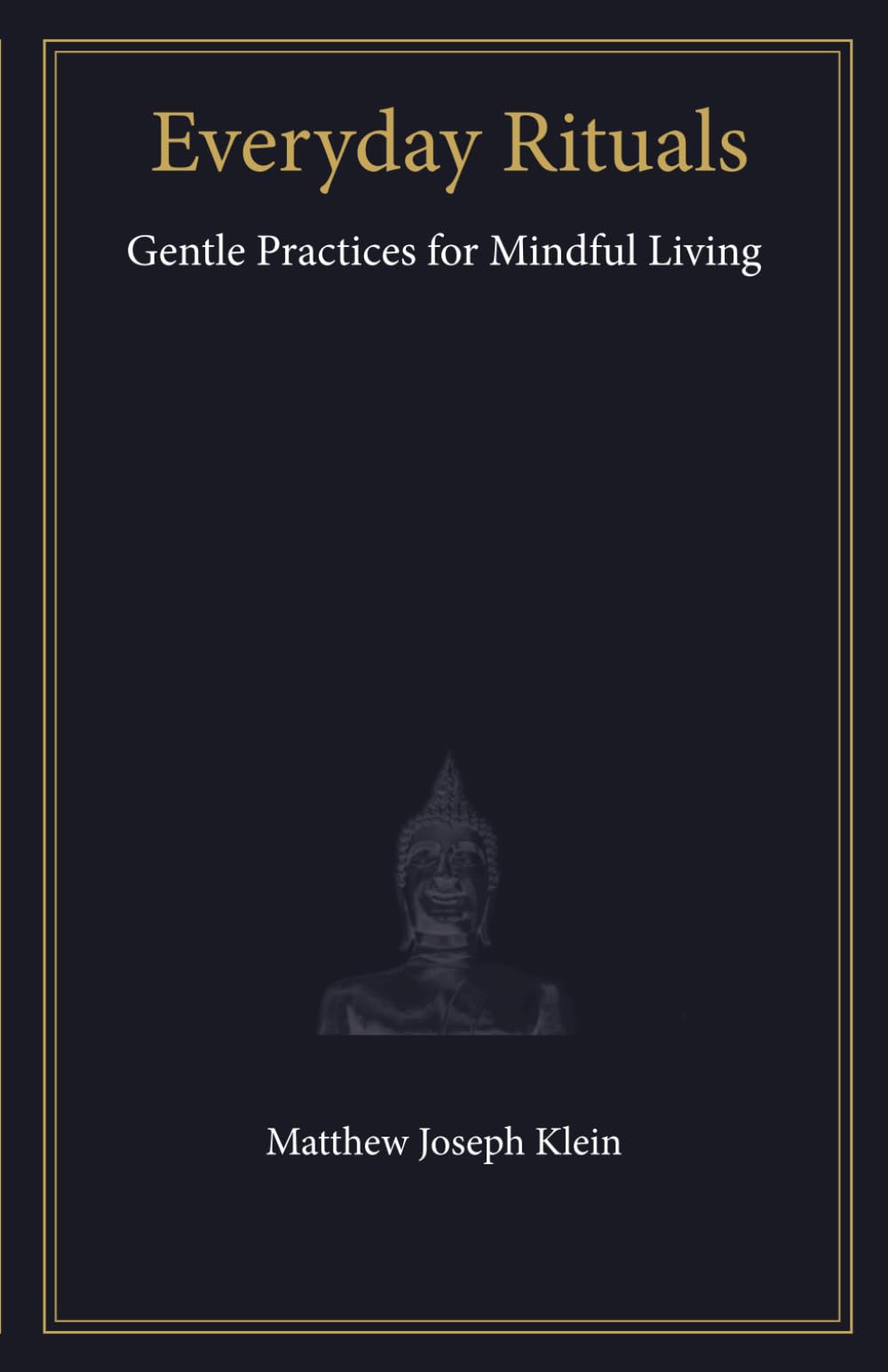 Everyday Rituals: Gentle Practices for Mindful Living: 1