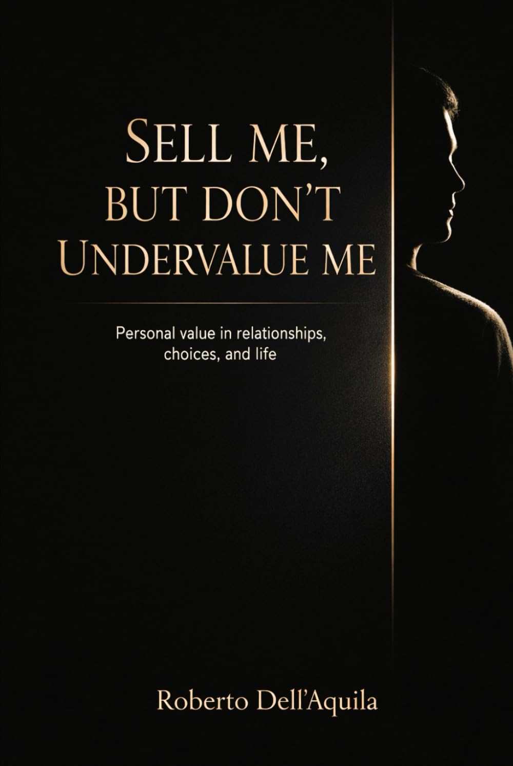 SELL ME, BUT DON’T UNDERVALUE ME: Personal value in relationships, choices, and life