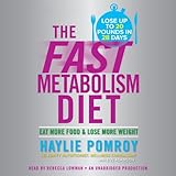 The Fast Metabolism Diet: Eat More Food and Lose More Weight
