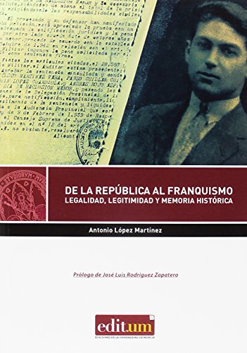 De la República Al Franquismo: Legalidad Legitimidad y Memoria Histórica: 4 Editum Derecho