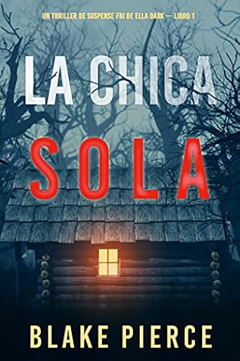 La chica sola (Un thriller de suspense FBI de Ella Dark – Libro 1) | Ya disponible en tu tienda friki favorita! En mundofriki.es! La chica sola (Un thriller de suspense FBI de Ella Dark – Libro 1) | Ya disponible en tu tienda friki favorita! En mundofriki.es!