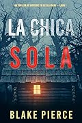 La chica sola (Un thriller de suspense FBI de Ella Dark – Libro 1)