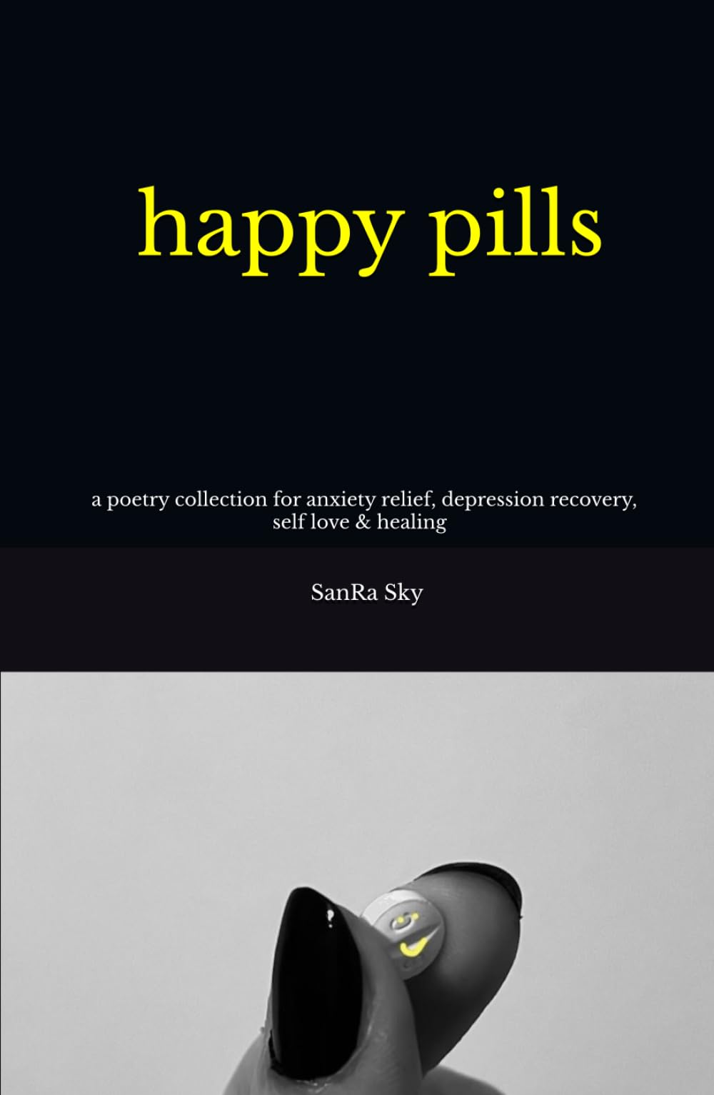 happy pills: a poetry collection for anxiety relief, depression recovery, self-love & healing
