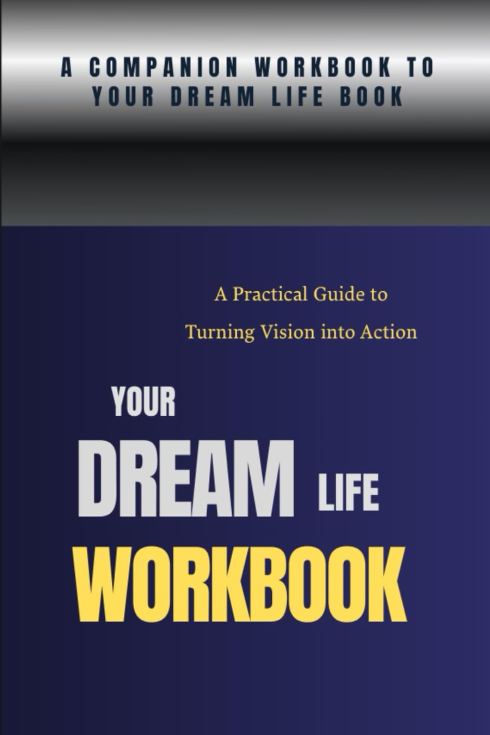 You Dream Life WORKBOOK: A Practical Guide to Turning Vision into Action