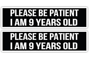 PLEASE BE PATIENT I AM 9 YEARS OLD BUMPER STICKER 2PK