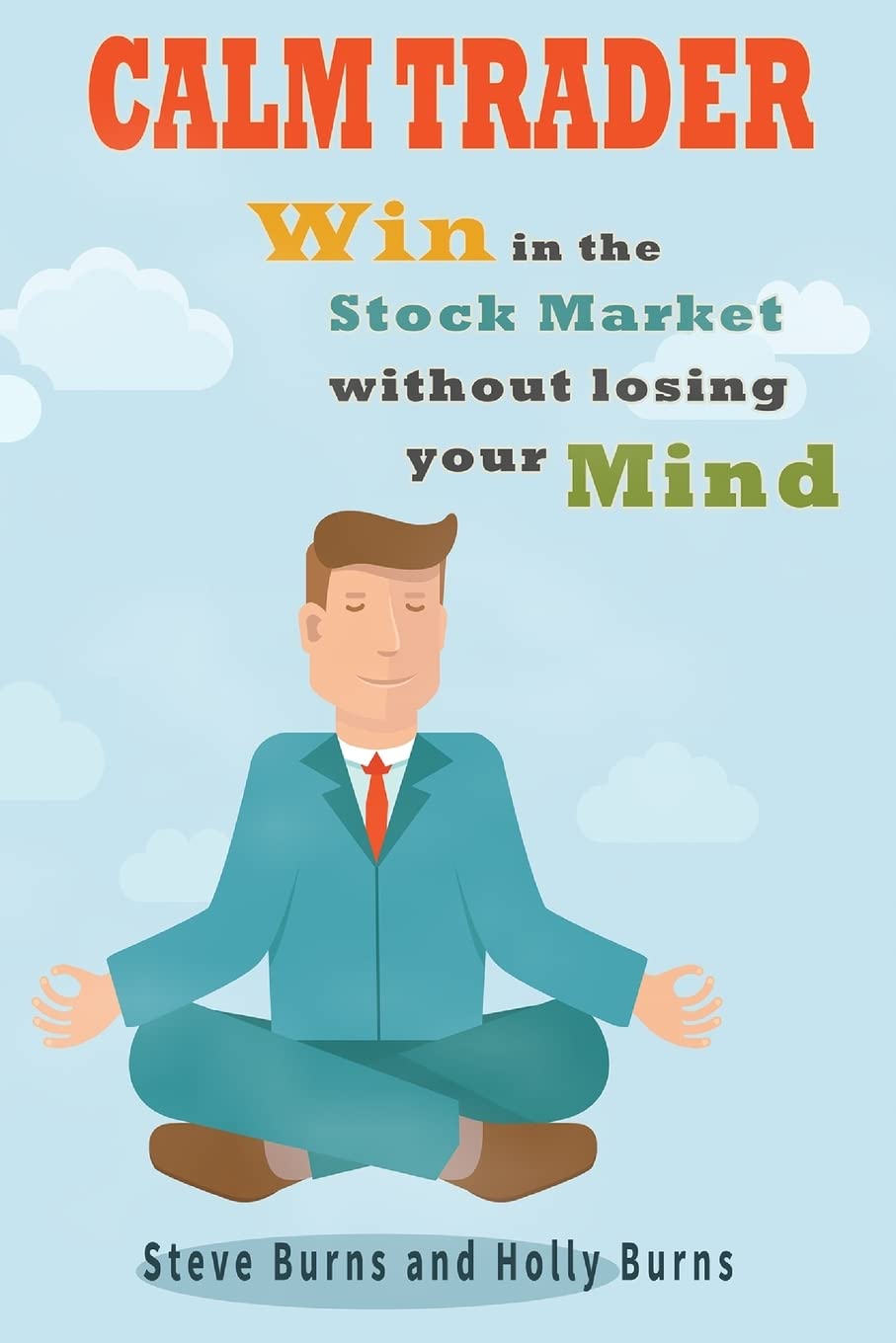 Calm Trader: Win in the Stock Market Without Losing Your Mind Paperback – September 1, 2015