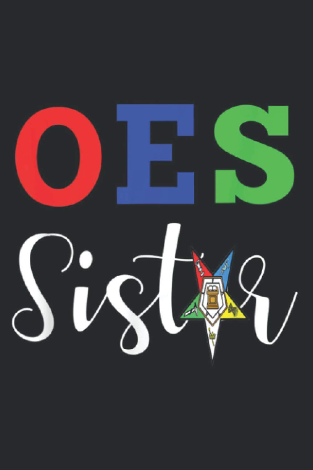 Oes Order Of The Eastern Star Sistar Sisterhood: Undated Notebook Planner - Daily Planner Journal, To Do List Notebook, Daily Organizer (6" x9"), 117 Pages Paperback – Organizer, November 10, 2020