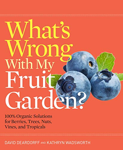 What's Wrong With My Fruit Garden?: 100% Organic Solutions For Berries, Trees, Nuts, Vines, And Tropicals (What’s Wrong Series) #TOP5