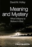 Meaning and Mystery: What It Means To Believe in God
