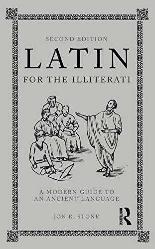 Latin for the Illiterati: A Modern Guide to an Ancient Language