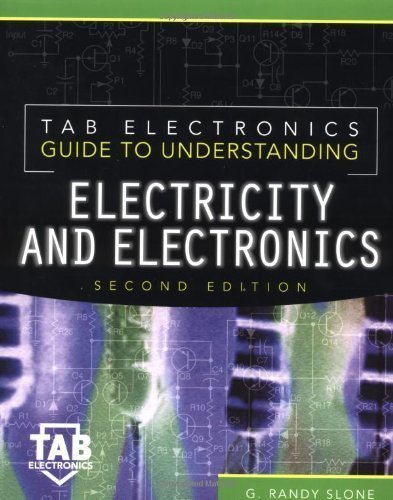 Tab Electronics Guide to Understanding Electricity and Electronics by G. Randy Slone (July 21 2000) Tab Electronics Guide to Understanding Electricity and Electronics by G. Randy Slone (July 21 2000)