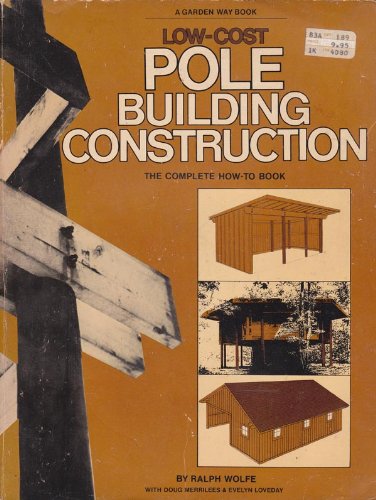 LOW-COST POLE BUILDING CONSTRUCTION - THE COMPLETE HOW-TO BOOK: Ralph Wolfe: 9780882551708 ...