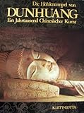 Die Höhlentempel von Dunhuang. Ein Jahrtausend chinesischer Kunst