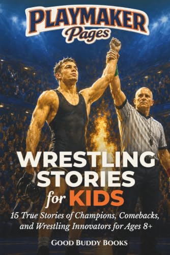 Wrestling Stories for Kids: 15 True Stories of Champions, Comebacks, and Wrestling Innovators for Ages 8+ (Playmaker Pages)