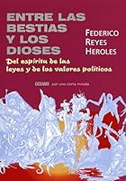 Entre Las Bestias Y Los Dioses: Del Espiritu De Las Leyes Y De Los Valores Politicos (Con Una Cierta Mirada) 9707770244 Book Cover