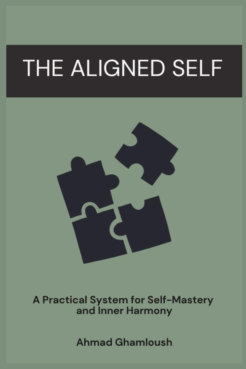 The Aligned Self: A Practical System for Self-Mastery and Inner Harmony