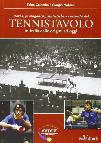Tennistavolo. Storia, protagonisti, statistiche e curiosità del tennistavolo in Italia dalle origini ad oggi di Colombo, Fabio (2013) Tapa blanda