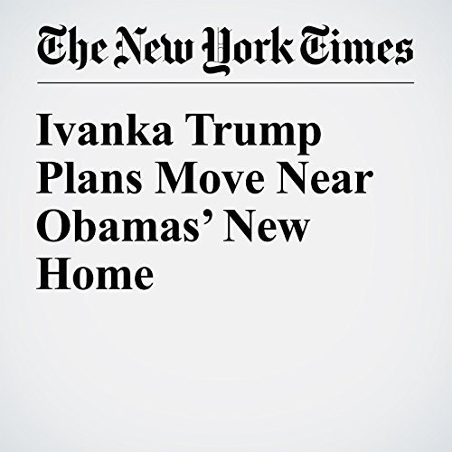 Ivanka Trump Plans Move Near Obamas&rsquo; New Home cover art