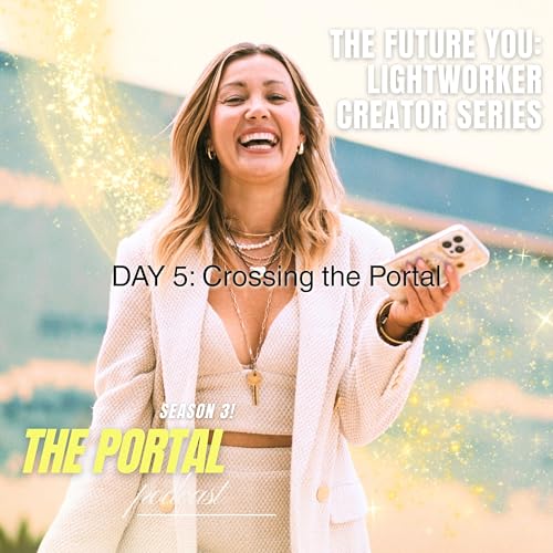 Day 5: Crossing The Portal | The Future You: Lightworker Creator Series Podcast Por  arte de portada
