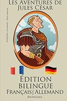 Apprendre l'allemand!: Édition bilingue (Français - Allemand) Les Aventures de Jules César 1517333849 Book Cover